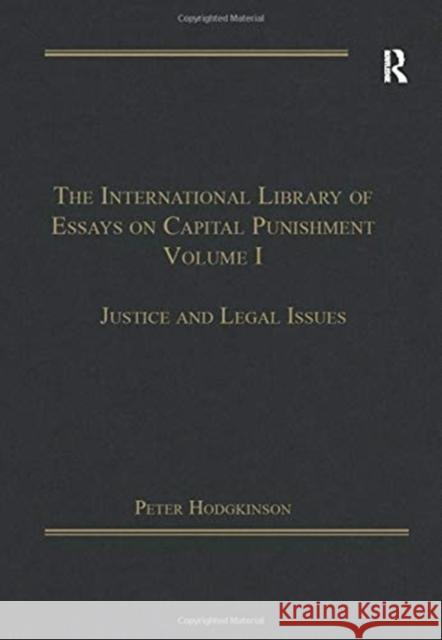 The International Library of Essays on Capital Punishment, Volume 1: Justice and Legal Issues Hodgkinson, Peter 9781138379909 Taylor and Francis