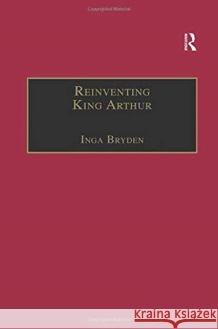 Reinventing King Arthur: The Arthurian Legends in Victorian Culture Bryden, Inga 9781138380066 Taylor and Francis