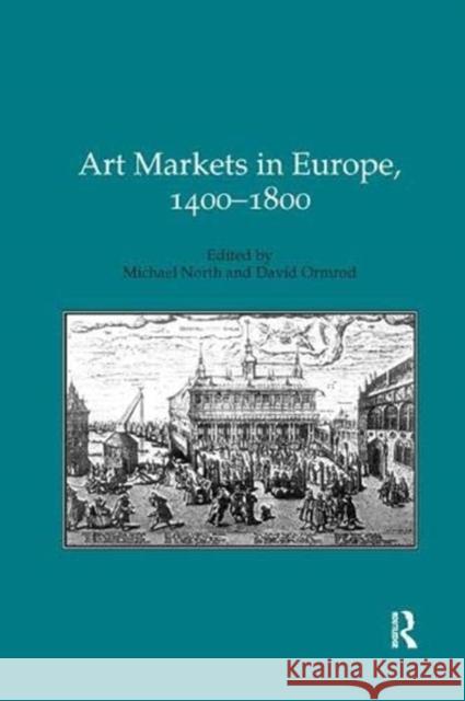 Art Markets in Europe, 1400–1800 Michael North (King's College London, UK), David Ormrod 9781138380073