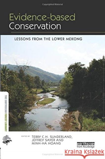 Evidence-Based Conservation: Lessons from the Lower Mekong Sunderland, Terry C. H. 9781138380158