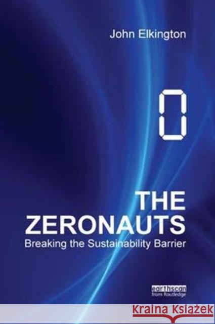 The Zeronauts: Breaking the Sustainability Barrier Elkington, John 9781138380202