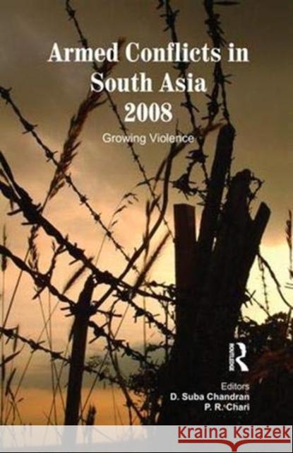 Armed Conflicts in South Asia 2008: Growing Violence Suba Chandran, D. 9781138380295