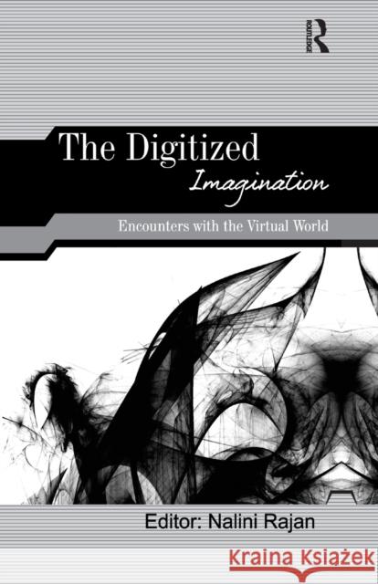 The Digitized Imagination: Encounters with the Virtual World Rajan, Nalini 9781138380325