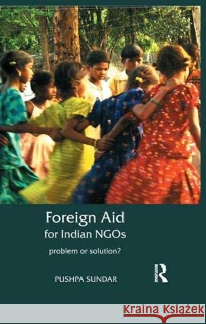 Foreign Aid for Indian Ngos: Problem or Solution? Sundar, Pushpa 9781138380370 Taylor and Francis