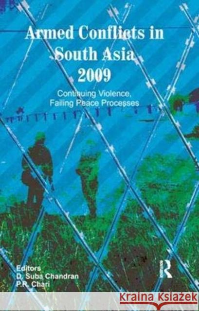 Armed Conflicts in South Asia 2009: Continuing Violence, Failing Peace Processes Chandran, D. Suba 9781138380387