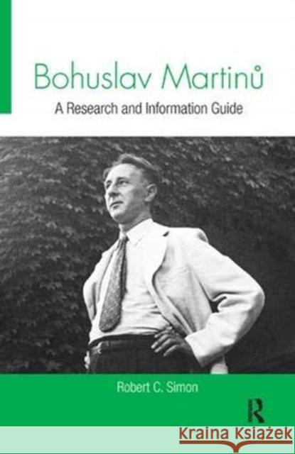 Bohuslav Martinů: A Research and Information Guide Robert Simon (University of Notre Dame, USA) 9781138380417 Taylor & Francis Ltd