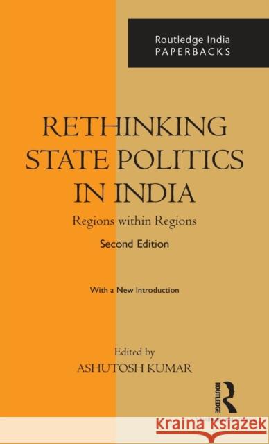 Rethinking State Politics in India: Regions within Regions Nocontributor 9781138380479