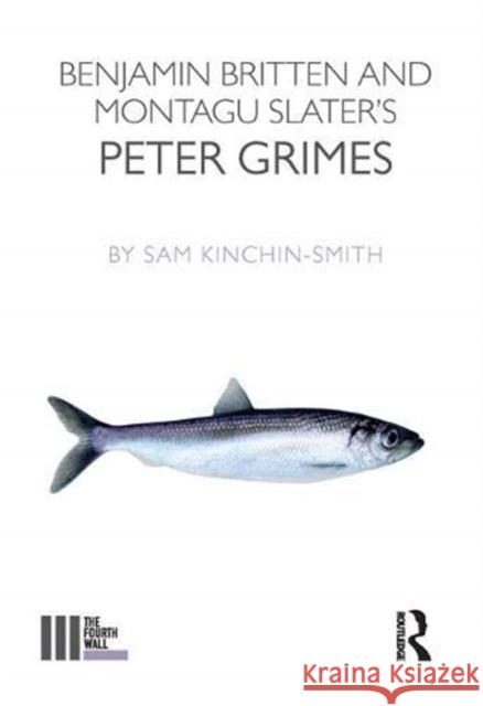 Benjamin Britten and Montagu Slater's Peter Grimes Sam Kinchin-Smith   9781138380486