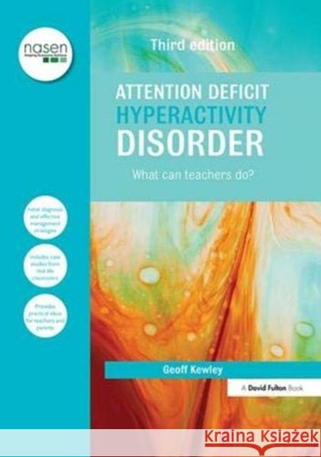 Attention Deficit Hyperactivity Disorder: What Can Teachers Do? Kewley, Geoff 9781138380561 Taylor and Francis