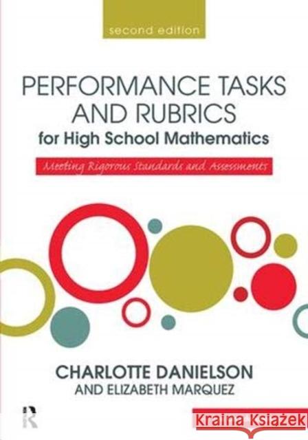 Performance Tasks and Rubrics for High School Mathematics: Meeting Rigorous Standards and Assessments Danielson, Charlotte 9781138380707