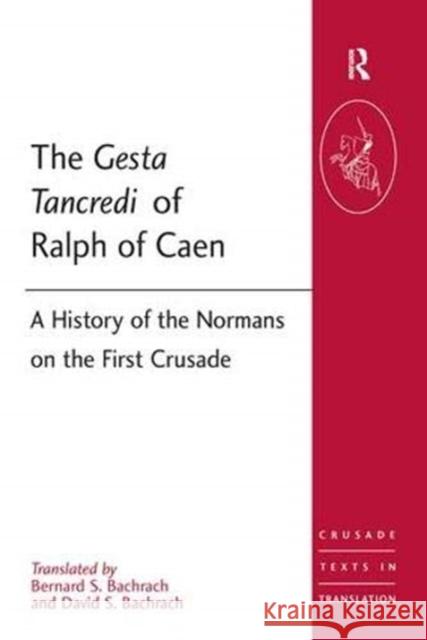 The Gesta Tancredi of Ralph of Caen: A History of the Normans on the First Crusade Bachrach, David S. 9781138380776 Taylor and Francis