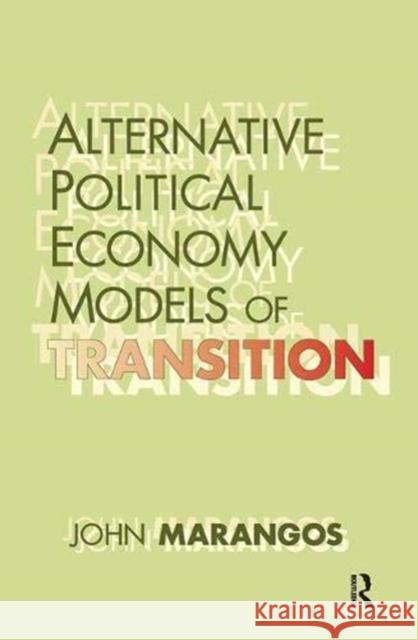 Alternative Political Economy Models of Transition: The Russian and East European Perspective Marangos, John 9781138380783