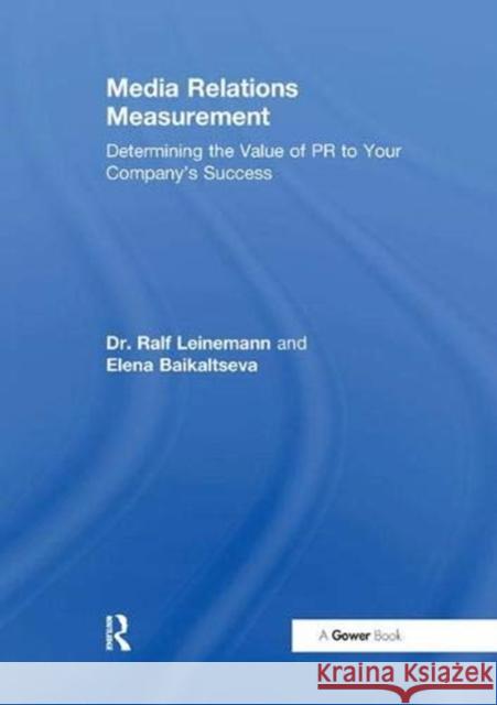 Media Relations Measurement: Determining the Value of PR to Your Company's Success Leinemann, Ralf 9781138380943