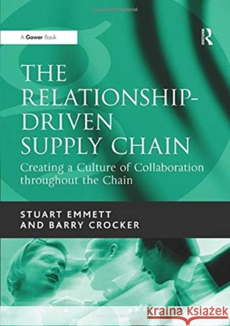 The Relationship-Driven Supply Chain: Creating a Culture of Collaboration Throughout the Chain Emmett, Stuart 9781138380950