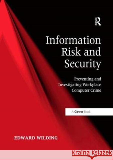 Information Risk and Security: Preventing and Investigating Workplace Computer Crime Wilding, Edward 9781138380967