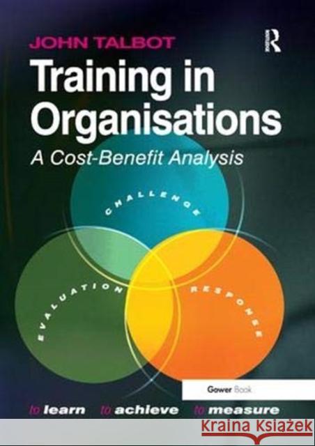 Training in Organisations: A Cost-Benefit Analysis Talbot, John 9781138381063