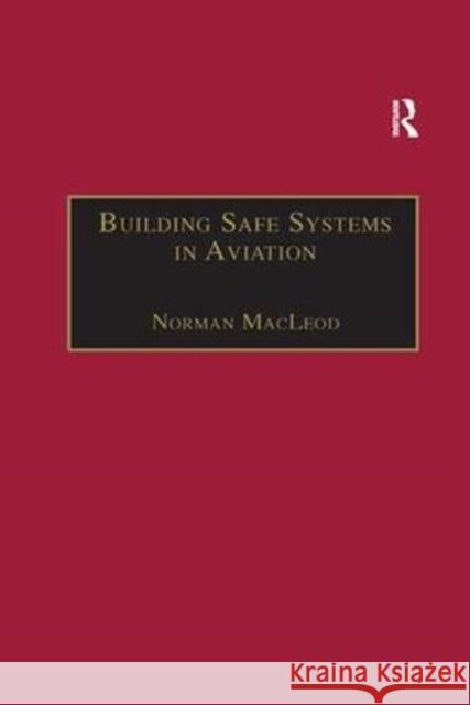 Building Safe Systems in Aviation: A CRM Developer's Handbook Norman MacLeod   9781138381117 Routledge