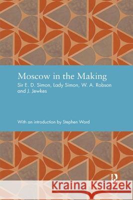 Moscow in the Making Ernest Simon, Shena Simon, W. A. Robson, J. Jewkes 9781138381353 Taylor & Francis Ltd