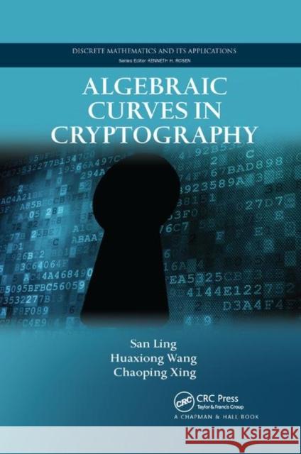 Algebraic Curves in Cryptography San Ling (Nanyang Technological Universi Huaxiong Wang (Nanyang Technological Uni Chaoping Xing (Nanyang Technological U 9781138381414