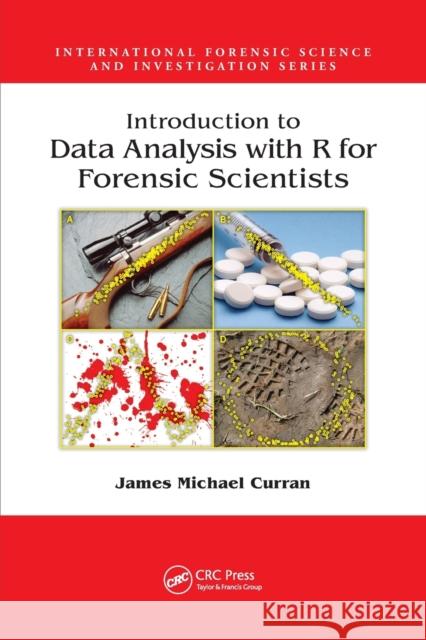 Introduction to Data Analysis with R for Forensic Scientists James Michael Curran (University of Auck   9781138381445