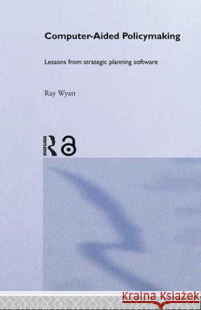 Computer Aided Policy Making Ray Wyatt 9781138381551 Taylor and Francis