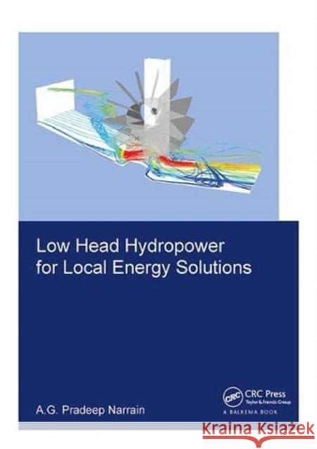 Low Head Hydropower for Local Energy Solutions Pradeep Narrain 9781138381582 Taylor and Francis