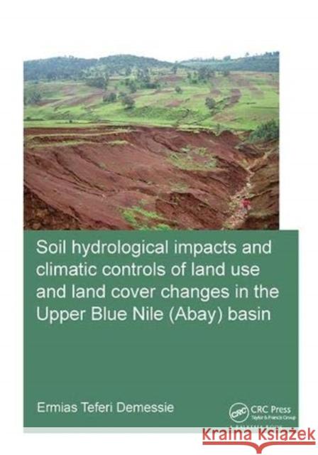 Soil Hydrological Impacts and Climatic Controls of Land Use and Land Cover Changes in the Upper Blue Nile (Abay) Basin Teferi Demessie, Ermias 9781138381674 Taylor and Francis