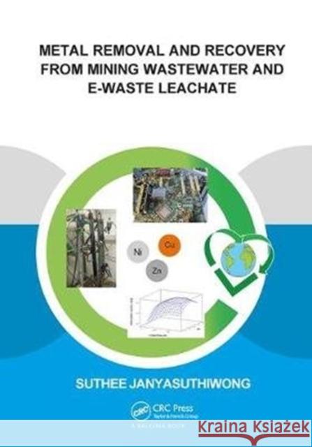Metal Removal and Recovery from Mining Wastewater and E-Waste Leachate Janyasuthiwong, Suthee 9781138381711 CRC Press
