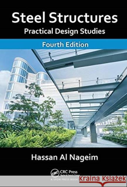 Steel Structures: Practical Design Studies, Fourth Edition Al Nageim, Hassan 9781138381759