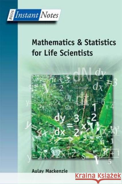 BIOS Instant Notes in Mathematics and Statistics for Life Scientists Aulay MacKenzie 9781138381865 Taylor and Francis