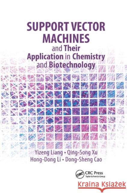 Support Vector Machines and Their Application in Chemistry and Biotechnology Yizeng Liang, Qing-Song Xu, Hong-Dong Li, Dong-Sheng Cao 9781138381971