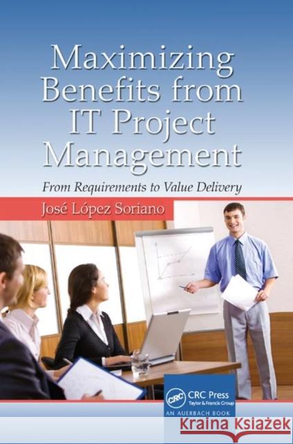 Maximizing Benefits from It Project Management: From Requirements to Value Delivery Soriano, Jose Lopez 9781138382046 Taylor and Francis