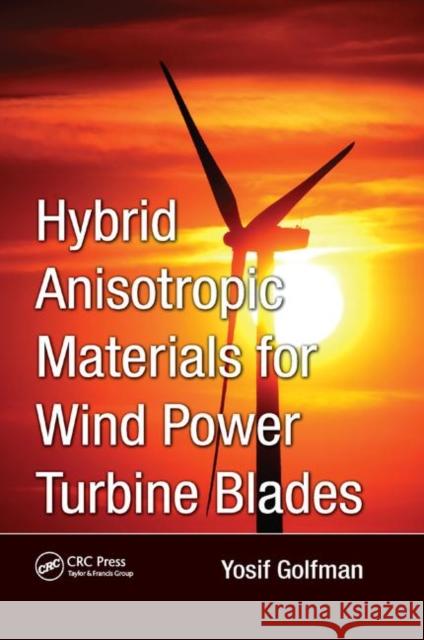 Hybrid Anisotropic Materials for Wind Power Turbine Blades Yosif Golfman 9781138382138