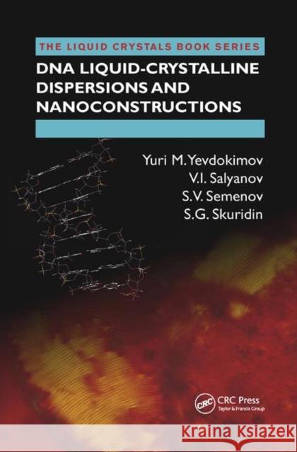 DNA Liquid-Crystalline Dispersions and Nanoconstructions Yuri M. Yevdokimov, V.I. Salyanov, S.V. Semenov 9781138382145 Taylor and Francis