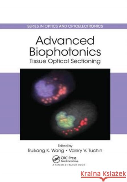 Advanced Biophotonics: Tissue Optical Sectioning Ruikang K. Wang (University of Washingto Valery V Tuchin (Saratov State Universit  9781138382183