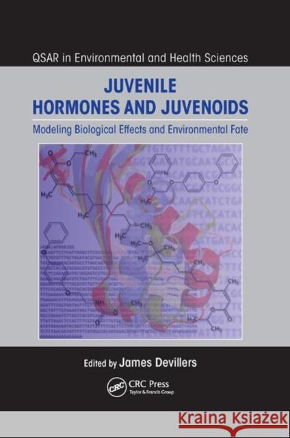 Juvenile Hormones and Juvenoids: Modeling Biological Effects and Environmental Fate Devillers, James 9781138382206