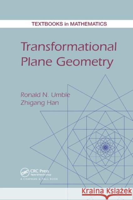 Transformational Plane Geometry Ronald N. Umble Zhigang Han  9781138382237 CRC Press