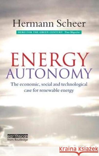 Energy Autonomy: The Economic, Social and Technological Case for Renewable Energy Scheer, Hermann 9781138382251