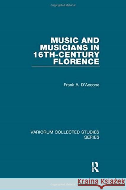 Music and Musicians in 16th-Century Florence D'Accone, Frank A. 9781138382305 TAYLOR & FRANCIS
