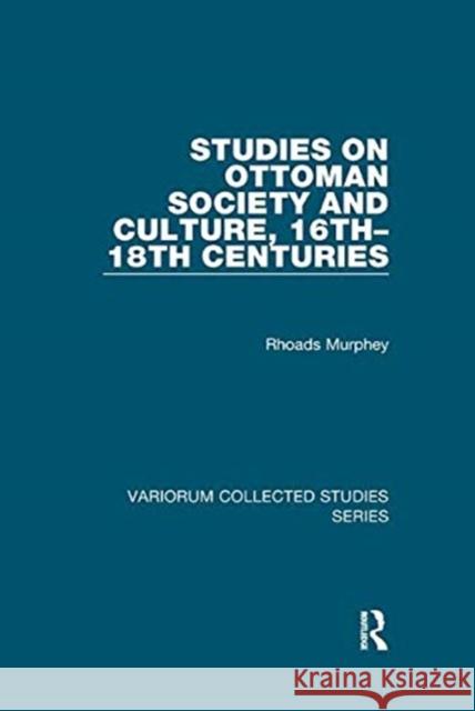 Studies on Ottoman Society and Culture, 16th-18th Centuries Murphey, Rhoads 9781138382350