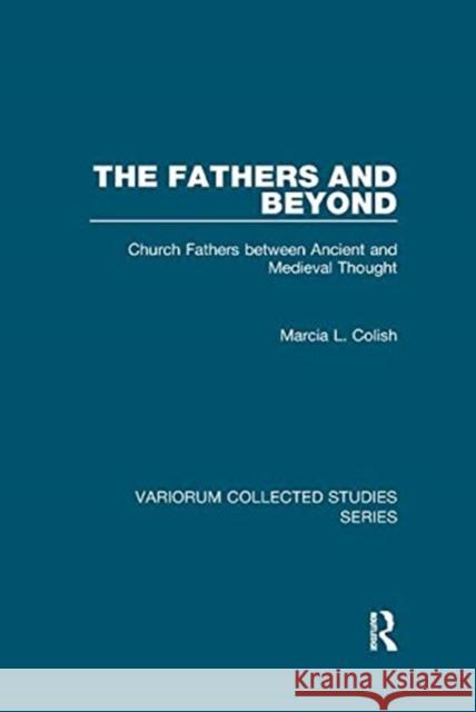 The Fathers and Beyond: Church Fathers Between Ancient and Medieval Thought Colish, Marcia L. 9781138382381 TAYLOR & FRANCIS