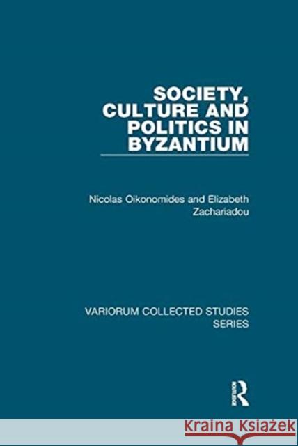Society, Culture and Politics in Byzantium Oikonomides, Nicolas 9781138382459 TAYLOR & FRANCIS