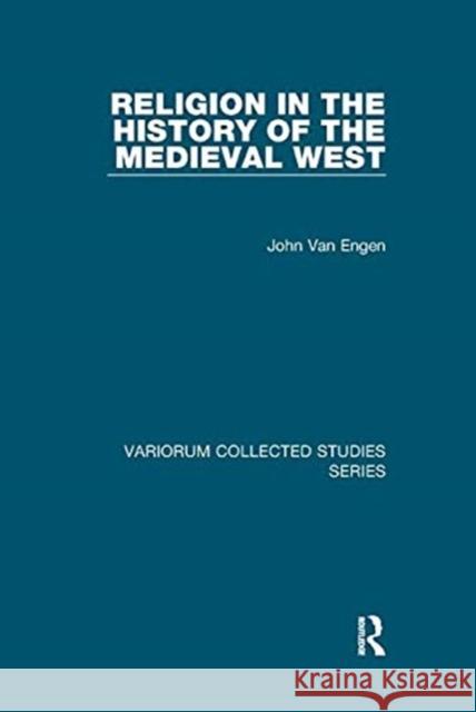 Religion in the History of the Medieval West Engen, John Van 9781138382466