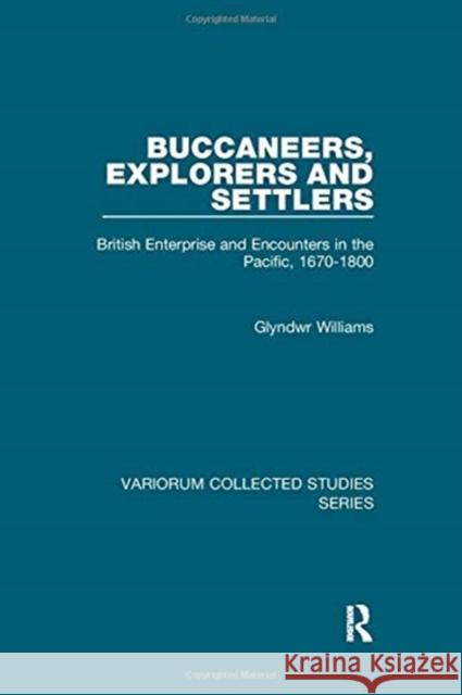 Buccaneers, Explorers and Settlers: British Enterprise and Encounters in the Pacific, 1670-1800 Williams, Glyndwr 9781138382510 TAYLOR & FRANCIS