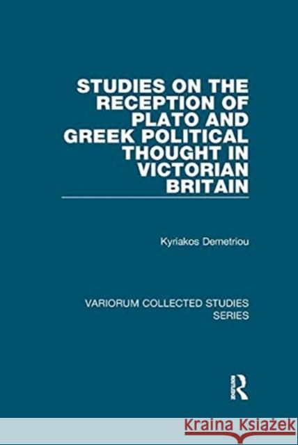 Studies on the Reception of Plato and Greek Political Thought in Victorian Britain Demetriou, Kyriakos 9781138382602