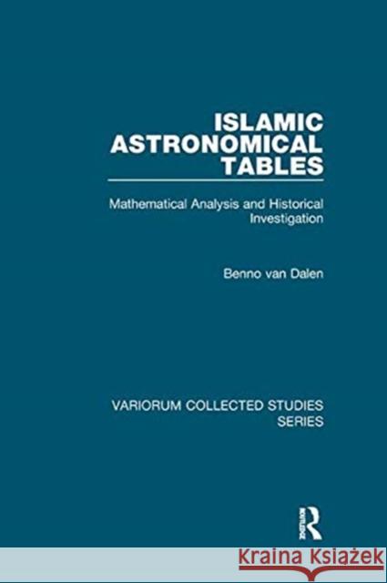 Islamic Astronomical Tables: Mathematical Analysis and Historical Investigation Dalen, Benno Van 9781138382657 TAYLOR & FRANCIS