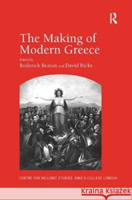 The Making of Modern Greece: Nationalism, Romanticism, and the Uses of the Past (1797-1896) David Ricks Roderick Beaton  9781138382725