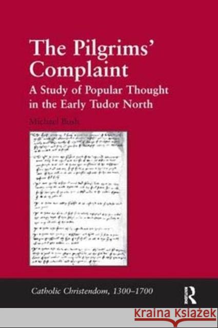 The Pilgrims' Complaint: A Study of Popular Thought in the Early Tudor North Michael Bush   9781138382763 Routledge