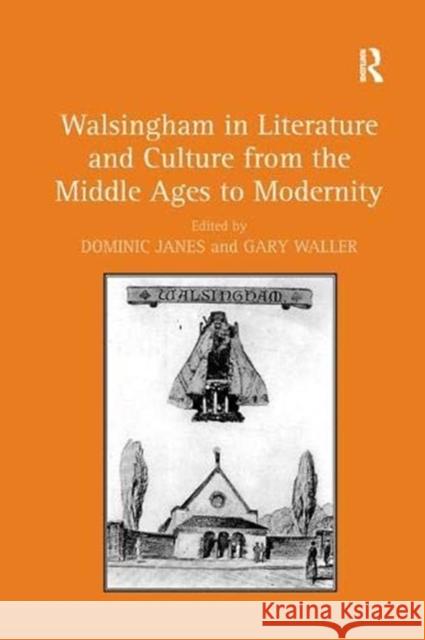 Walsingham in Literature and Culture from the Middle Ages to Modernity Dominic Janes Dr Gary Waller  9781138382787