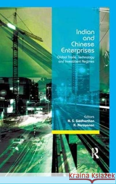 Indian and Chinese Enterprises: Global Trade, Technology and Investment Regimes Siddharthan, N. S. 9781138382947